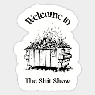 fire dumpster, dumpster fire tshirt, burning dumpster fire, shit show Sticker